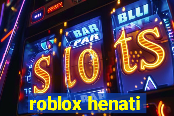 roblox henati